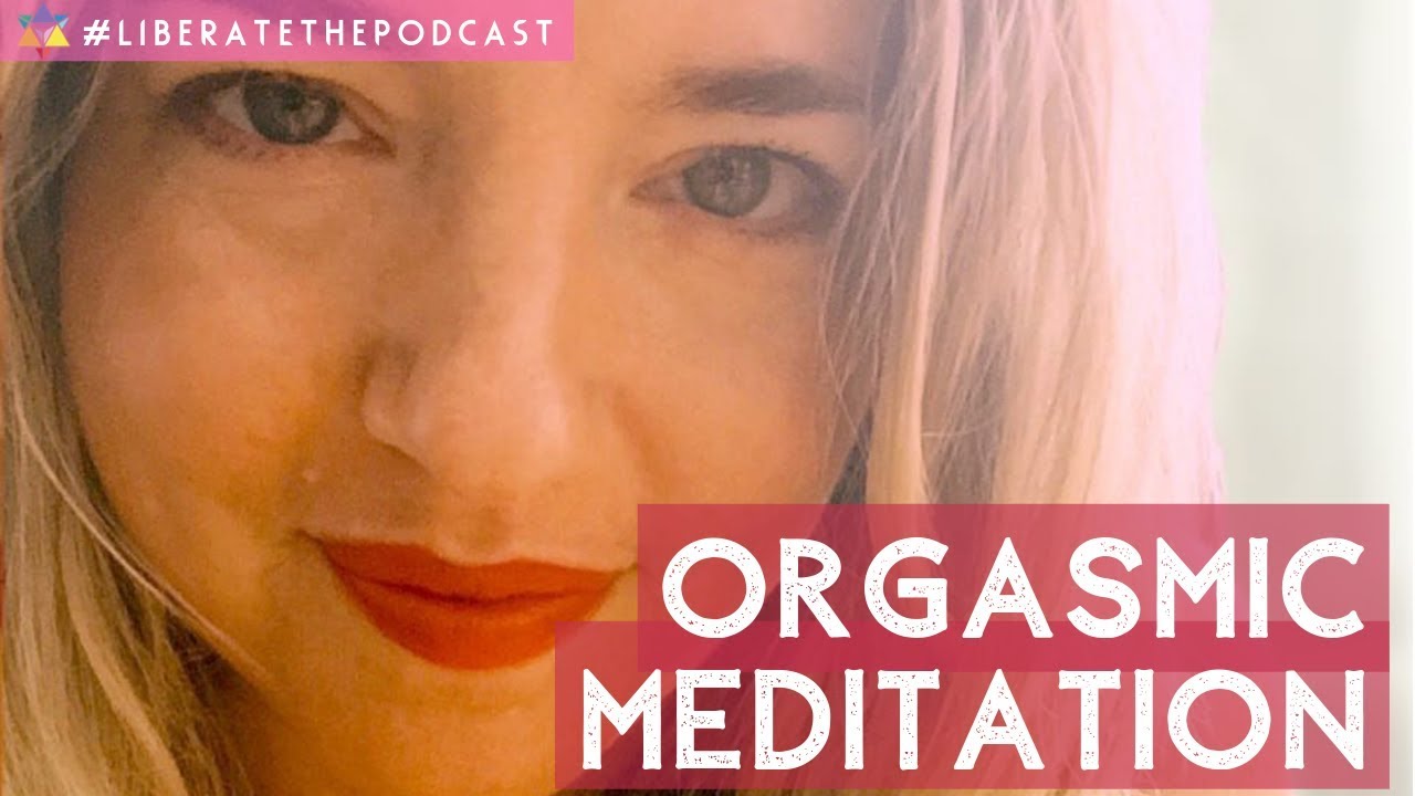 Liberate The Podcast Orgasmic Meditation Youtube