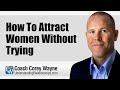 How To Attract Women Without Trying