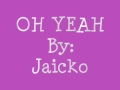 Capture de la vidéo Oh Yeah - Jaicko [Lyrics+Dl]