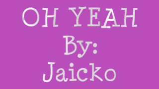 Video thumbnail of "Oh yeah - Jaicko [lyrics+DL]"