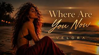 Where Are You Now – VELORA (Original Mix) | Deep House 2026 |  Video ✅