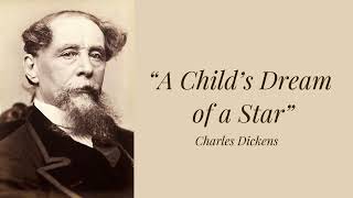 “A Child’s Dream of a Star” - Charles Dickens