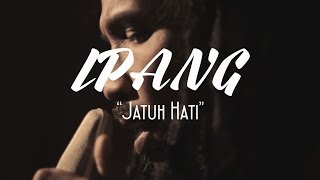 Ipang - Jatuh Hati (lirik)