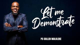 Let Me Demonstrate By Ps Collen Maluleke