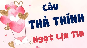 Những Câu Thả Thính Hay Nhất Ngọt Ngào Nhất Đã Thả Là Dính Ngay - Lời Chúc Hay Nhất