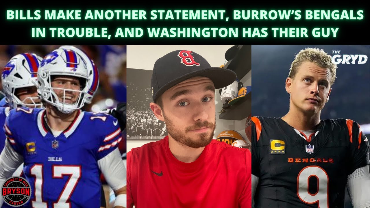 Bills Make Another Statement, Burrow’s Bengals in Trouble, and Washington Has Their Guy