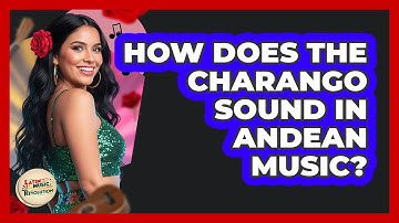 How Does The Charango Sound In Andean Music?
