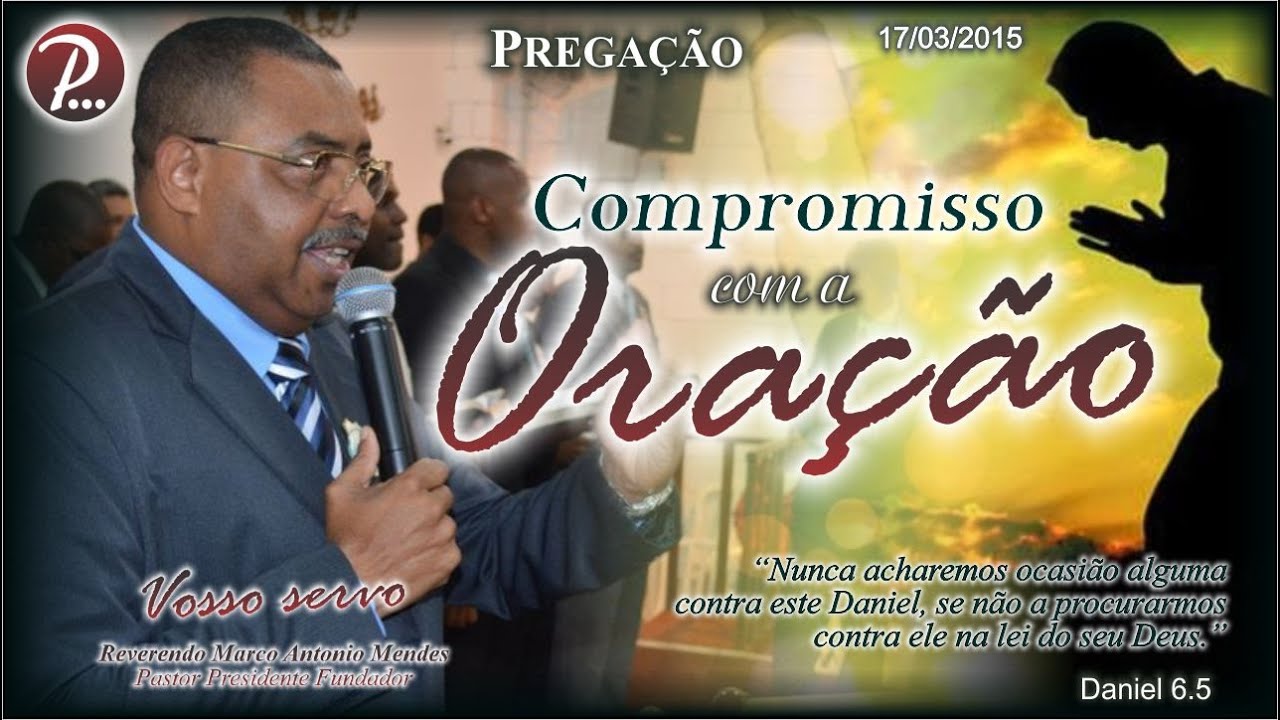 COMPROMISSO com a ORAÇÃO | Pastor Marco Antonio Mendes | 17/Mar/2015 | Dn. 6.5