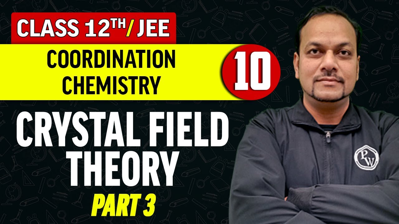 Coordination Chemistry 10 : Crystal Field Theory - Part 3 | Class 12th/JEE