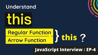 this Keyword in JS | this in Regular functions vs Arrow Functions |JavaScript Interview Series: EP-4