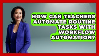 How Can Teachers Automate Routine Tasks With Workflow Automation? - Teacher Tech Toolbox
