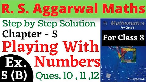 R S Aggarwal Maths Class 8 || Chapter 5 Playing with Numbers ||  Exercise 5 B Questions 10,11,12