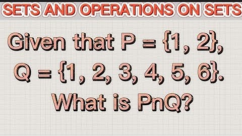 Q55 |Given that P={1,2},  Q={1,2,3,4,5,6}. What is PnQ?