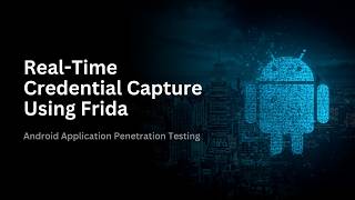 Real-Time Credential Capture Using Frida | Android Application Penetration Testing Information