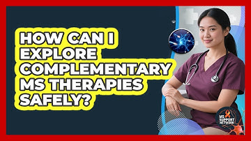How Can I Explore Complementary MS Therapies Safely?