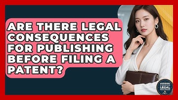Are There Legal Consequences for Publishing Before Filing a Patent?