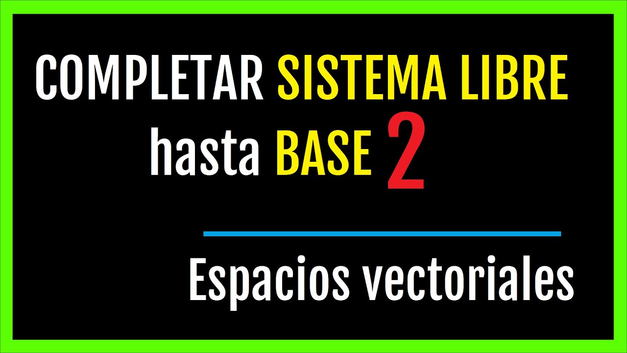 🎓 COMPLETAR SISTEMA LIBRE hasta llegar a BASE con vectores de la base