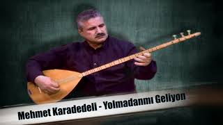 ( Uşak ) Mehmet Karadedeli   Yolmadanmi Geliyon