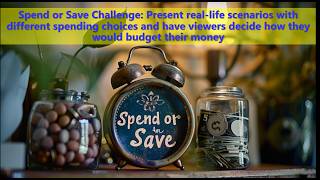 "Spend or Save" Challenge: Present real-life scenarios with different spending choices