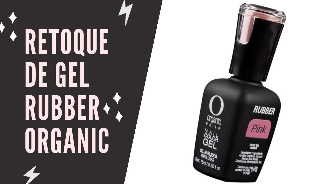 Retoque de GEL RUBBER de ORGANIC! YouTube