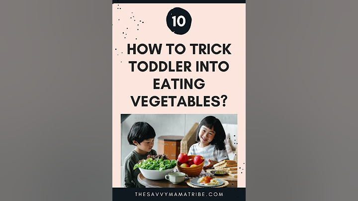 How to Trick Toddler into Eating Vegetables - The Savvy Mama Tribe