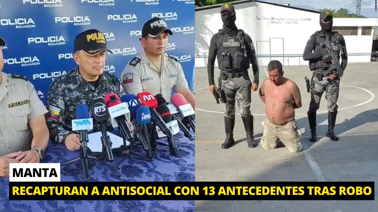 Recapturan a delincuente tras volver a cometer otro robo en Manta