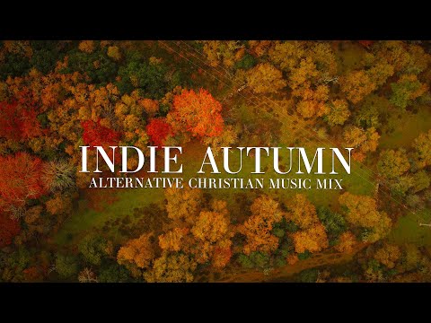 Indie Autumn | Alternative Christian Music Playlist (w Lyrics)