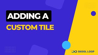 Adding a Custom Tile to your Skool Loop App