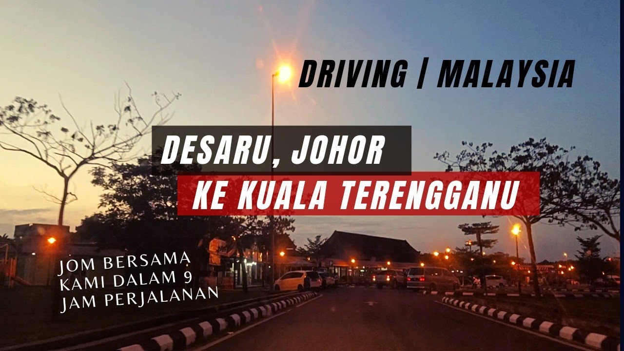 Driving | Desaru, Johor ke Kuala Terengganu | First time lalu jalan ni