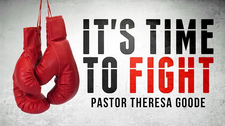 It's Time To Fight - Pastor Theresa Goode