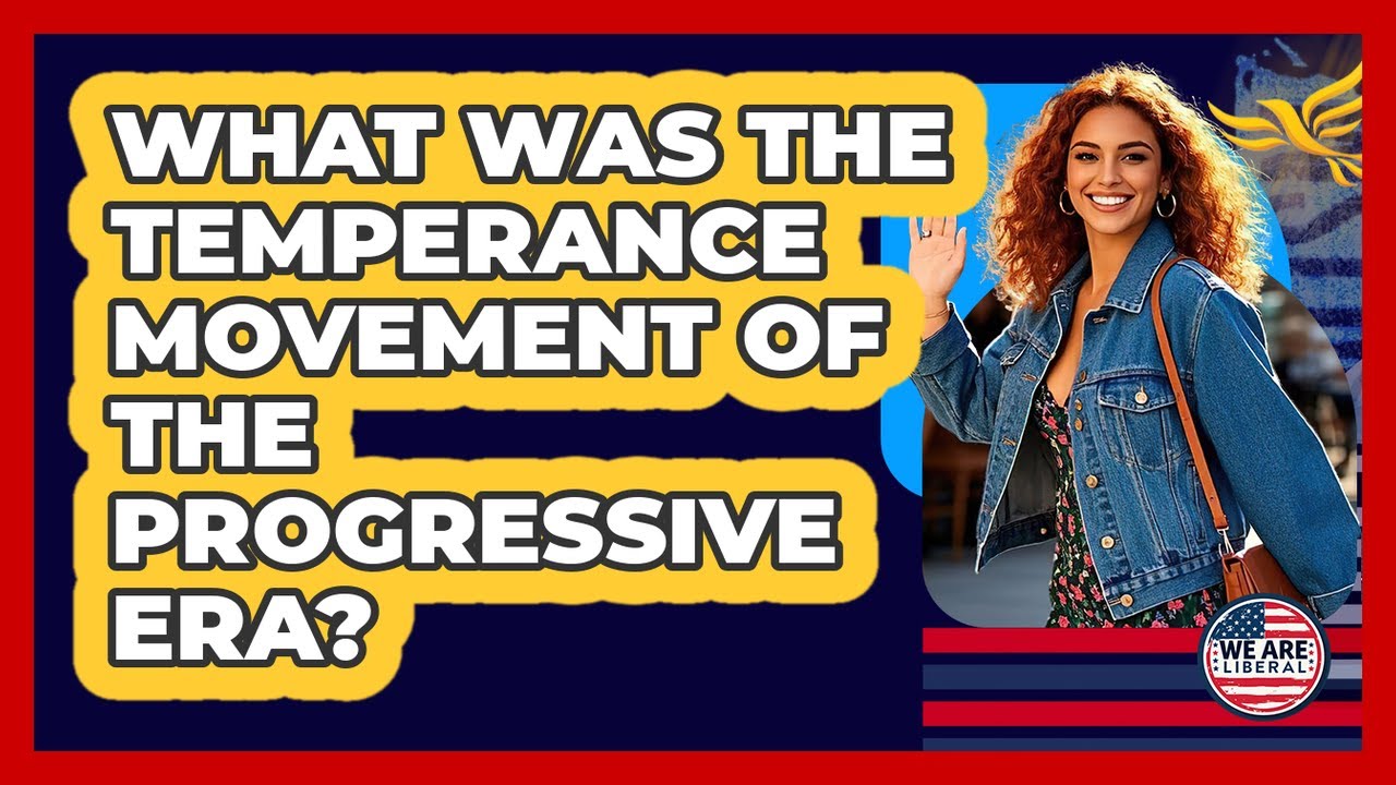 What Was The Temperance Movement Of The Progressive Era? - We Are Liberal