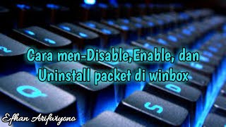 Cara men-Disable,Enable,dan Uninstall Packet pada aplikasi winbox