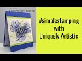 Just Stamps, Ink, and Paper--the Basics of Cardmaking!  #simplestamping with Uniquely Artistic