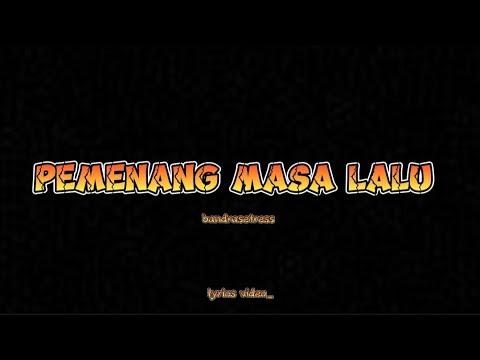 Lirik - PEMENANG MASA LALU - BANDRASETRESS OFFICIAL