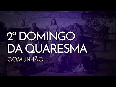 2º DOMINGO DA QUARESMA | Comunhão