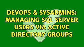DevOps & SysAdmins: Managing SQL Server users via Active directory groups (3 Solutions!!)
