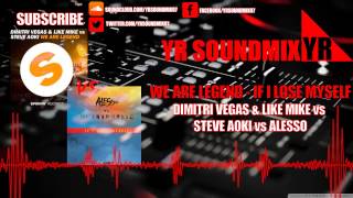 Dimitri Vegas & Like Mike vs Steve Aoki VS Alesso- We Are Legend - If I Lose Myself