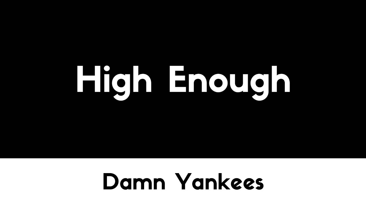 High enough текст. Damn Yankees High enough.