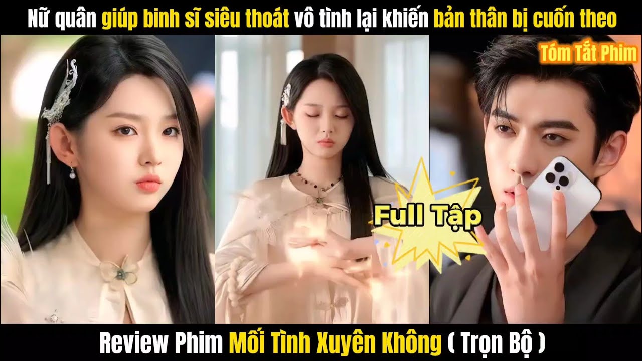Review Phim Mối Tình Xuyên Không ( Nữ Quân Xuyên Không ) FULL | Xuyên Không Đến Hiện Đại