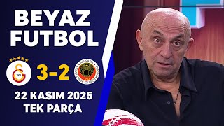 Beyaz Futbol 22 Kasım 2025 Tek Parça Galatasaray 3-2 Gençlerbirliği