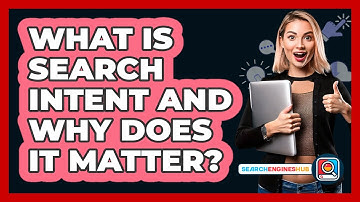 What Is Search Intent And Why Does It Matter? - SearchEnginesHub.com
