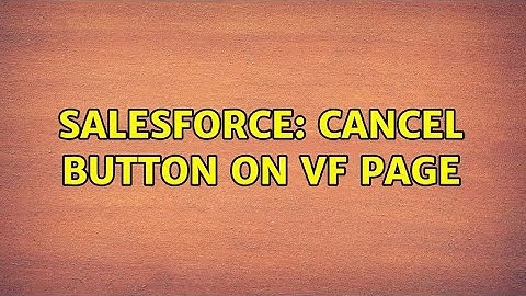 Salesforce: Cancel button on VF page (2 Solutions!!)