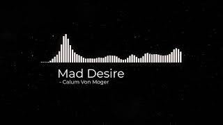 Mad Desire | Calum Von Moger