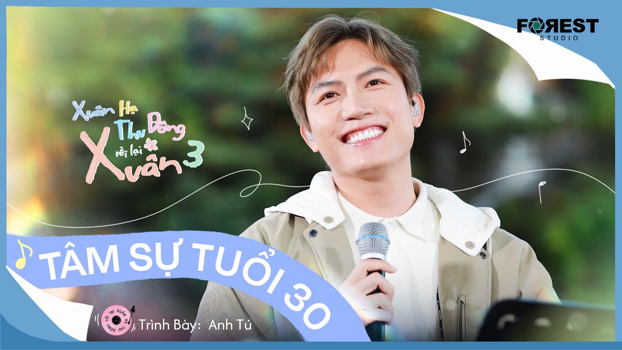 Tâm Sự Tuổi 30 (OST Ông Ngoại Tuổi 30) - Anh Tú live tại Xuân Hạ Thu Đông, rồi lại Xuân 3