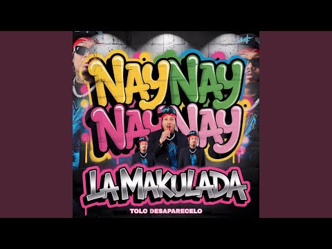 La Makulada & TOLO DESAPARECELO - Nay Nay Nay Nay
