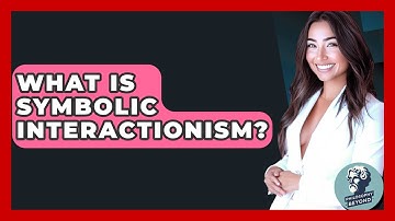 What Is Symbolic Interactionism? - Philosophy Beyond