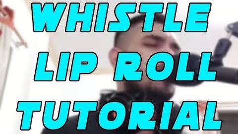 Whistle Lip Roll Tutorial
