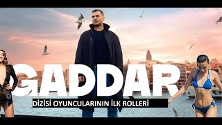 Gaddar Dizisi Oyuncularının İlk Rolleri