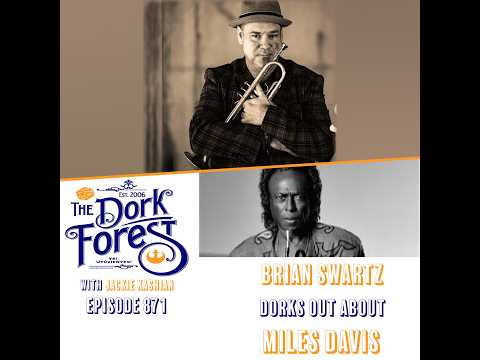 The Dork Forest Video: Brian Swartz talks Miles Davis - EP 871