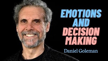 Daniel Goleman explains why emotions are so important for decision-making